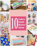 10 fabric stash buster ideas